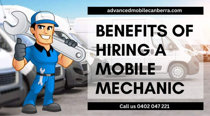 3 Benefits Of Hiring A Mobile Mechanic For Car Service In Canberra