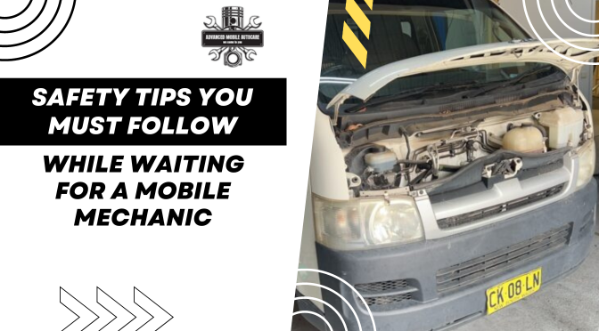 Safety Tips You Must Follow While Waiting For A Mobile Mechanic