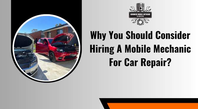 Why You Should Consider Hiring A Mobile Mechanic For Car Repair?