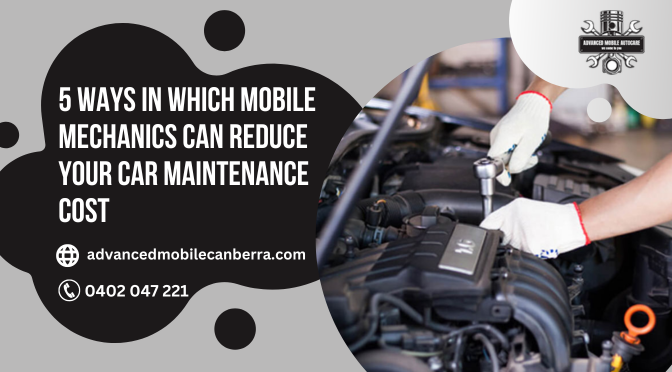 5 Ways In Which Mobile Mechanics Can Reduce Your Car Maintenance Cost