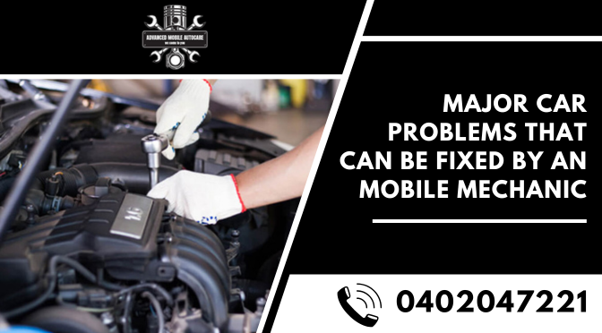 3 Major Car Problems That Can Be Fixed By an Expert Mobile Mechanic