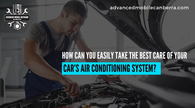 How Can You Easily Take the Best Care of Your Car’s Air Conditioning System?